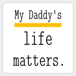 My Daddy's life matters. Sticker